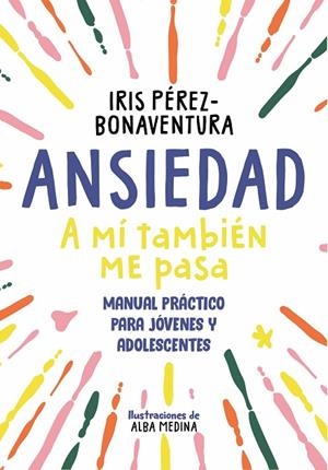 ANSIEDAD: A MÍ TAMBIÉN ME PASA | 9788418688768 | PÉREZ BONAVENTURA, IRIS | Llibreria La Gralla | Librería online de Granollers