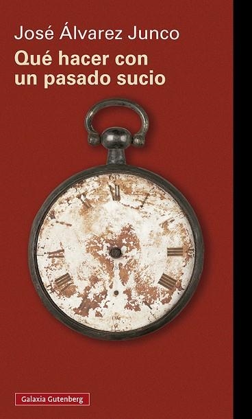 QUÉ HACER CON UN PASADO SUCIO | 9788418807640 | ÁLVAREZ JUNCO, JOSÉ | Llibreria La Gralla | Librería online de Granollers