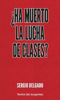 HA MUERTO  LA LUCHA  DE CLASES? | 9788412476637 | DELGADO, SERGIO | Llibreria La Gralla | Llibreria online de Granollers