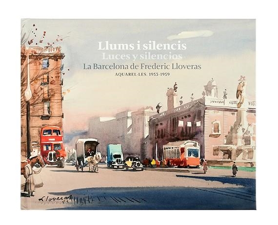 LLUMS I SILENCIS  LUCES Y SILENCIOS. LA BARCELONA DE FREDERIC LLOVERAS | 9788491563907 | LLOVERAS I HERRERA, FREDERIC | Llibreria La Gralla | Llibreria online de Granollers