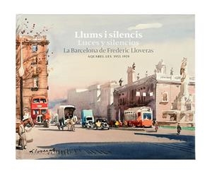 LLUMS I SILENCIS  LUCES Y SILENCIOS. LA BARCELONA DE FREDERIC LLOVERAS | 9788491563907 | LLOVERAS I HERRERA, FREDERIC | Llibreria La Gralla | Librería online de Granollers