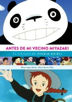 ANTES DE MI VECINO MIYAZAKI. EL ORIGEN DE STUDIO GHIBI | 9788418320651 | LOPEZ MARTIN, ALVARO/ GARCIA V | Llibreria La Gralla | Llibreria online de Granollers