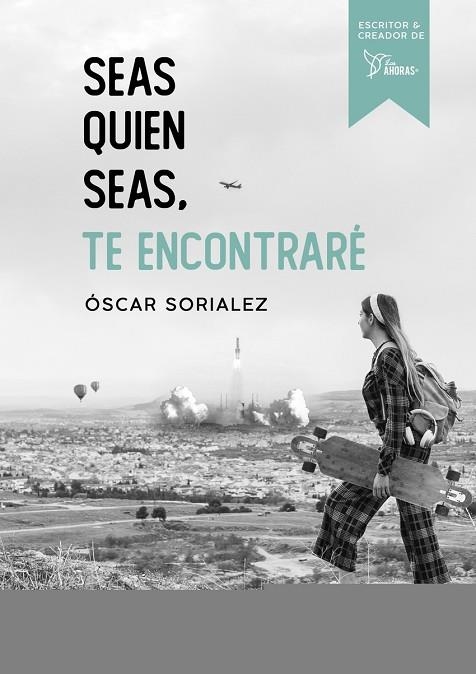 SEAS QUIEN SEAS, TE ENCONTRARÉ. | 9788417938314 | SORIALEZ, ÓSCAR | Llibreria La Gralla | Librería online de Granollers
