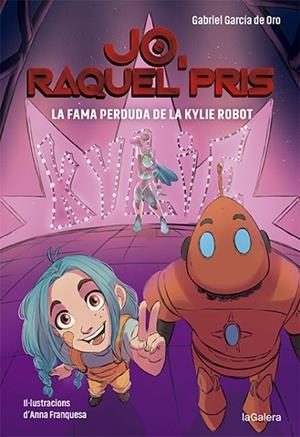 JO RAQUEL PRIS 2. LA FAMA PERDUDA DE LA KYLIE ROBOT | 9788424670924 | GARCÍA DE ORO, GABRIEL | Llibreria La Gralla | Librería online de Granollers
