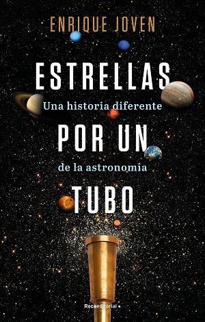 ESTRELLAS POR UN TUBO. UNA HISTORIA DIFERENTE DE LA ASTRONOMÍA | 9788418557927 | JOVEN, ENRIQUE | Llibreria La Gralla | Llibreria online de Granollers