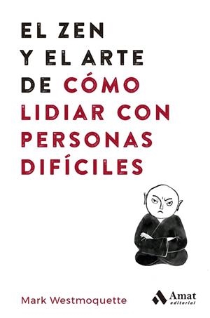 ZEN Y EL ARTE DE CÓMO LIDIAR CON PERSONAS DIFÍCILES, EL  | 9788497355575 | WESTMOQUETTE, MARK | Llibreria La Gralla | Librería online de Granollers