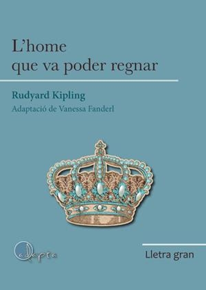 HOME QUE VA PODER REGNAR, L'  (LLETRA GRAN) | 9788412391299 | KIPLING, RUDYARD | Llibreria La Gralla | Llibreria online de Granollers