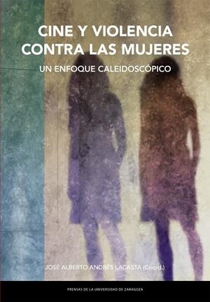 CINE Y VIOLENCIA CONTRA LAS MUJERES. UN ENFOQUE CALEIDOSCÓPICO | 9788413400051 | ANDRÉS LACASTA, JOSÉ ALBERTO | Llibreria La Gralla | Llibreria online de Granollers