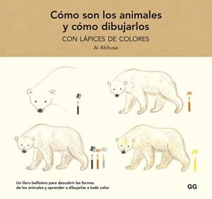 CÓMO SON LOS ANIMALES Y CÓMO DIBUJARLOS CON LÁPICES DE COLORES | 9788425233739 | AKIKUSA, AI | Llibreria La Gralla | Librería online de Granollers