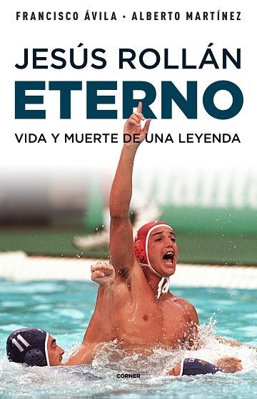 JESÚS ROLLÁN ETERNO VIDA Y MUERTE DE UNA LEYENDA | 9788412417951 | ÁVILA, FRANCISCO / MARTÍNEZ, ALBERTO | Llibreria La Gralla | Librería online de Granollers