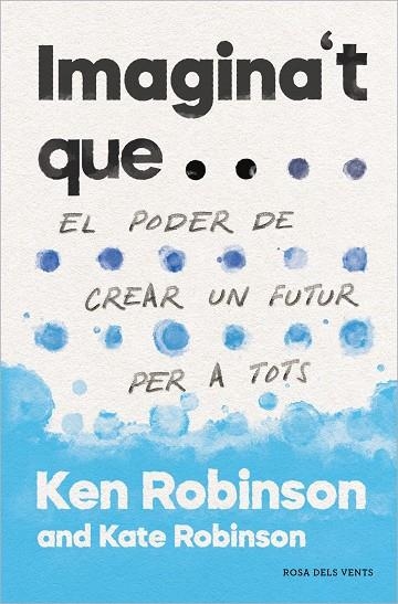 IMAGINA'T QUE... | 9788417627478 | ROBINSON, SIR KEN / ROBINSON, KATE | Llibreria La Gralla | Llibreria online de Granollers