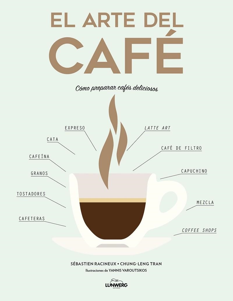 ARTE DEL CAFÉ, EL | 9788418820502 | RACINEUX, SÉBASTIEN ; TRAN, CHUNG-LENG ; VAROUTSIKOS, YANNIS | Llibreria La Gralla | Librería online de Granollers