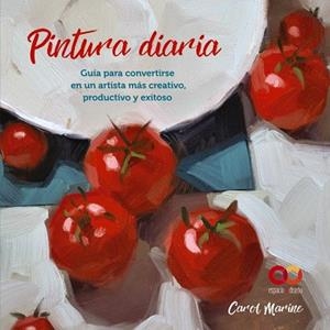 PINTURA DIARIA GUÍA PARA CONVERTIRSE EN UN ARTISTA MÁS CREATIVO, PRODUCTIVO Y E | 9788441545649 | MARINE, CAROL | Llibreria La Gralla | Librería online de Granollers
