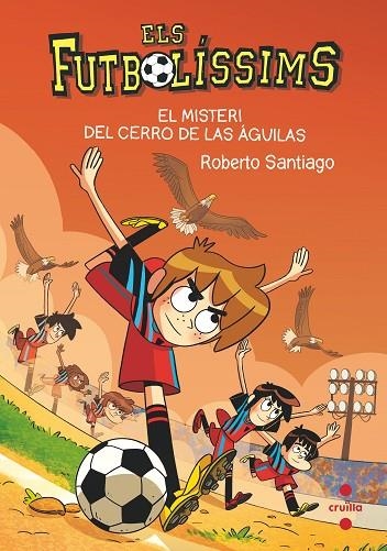 FUTBOLISSIMS 21, ELS. EL MISTERI DEL CERRO DE LAS AGUILAS | 9788466150699 | SANTIAGO, ROBERTO | Llibreria La Gralla | Llibreria online de Granollers