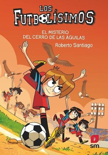 FUTBOLISIMOS 21, LOS. EL MISTERIO DEL CERRO DE LAS ÁGUILAS | 9788413927329 | SANTIAGO, ROBERTO | Llibreria La Gralla | Librería online de Granollers