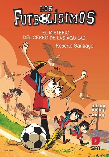 FUTBOLISIMOS 21, LOS. EL MISTERIO DEL CERRO DE LAS ÁGUILAS | 9788413927329 | SANTIAGO, ROBERTO | Llibreria La Gralla | Llibreria online de Granollers