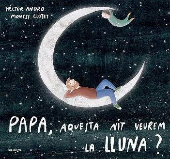 PAPA AQUESTA NIT VEUREM LA LLUNA? | 9788424673451 | ANORO, HECTOR/ CLOTET, MONTSE | Llibreria La Gralla | Librería online de Granollers