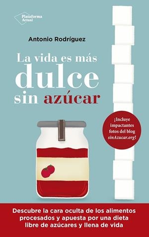 VIDA ES MÁS DULCE SIN AZÚCAR, LA | 9788418927843 | RODRÍGUEZ, ANTONIO | Llibreria La Gralla | Librería online de Granollers