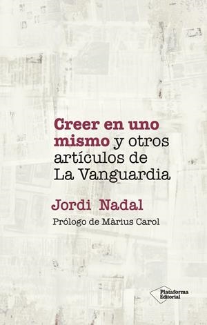 CREER EN UNO MISMO Y OTROS ARTÍCULOS DE LA VANGUARDIA | 9788418927720 | NADAL, JORDI | Llibreria La Gralla | Librería online de Granollers