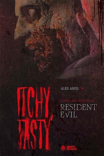 ITCHY, TASTY. LA HISTORIA NO OFICIAL DE RESIDENT EVIL | 9788419084019 | ALEX ANIEL | Llibreria La Gralla | Llibreria online de Granollers