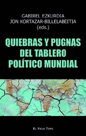 QUIEBRAS Y PUGNAS DEL TABLERO POLÍTICO MUNDIAL | 9788419200211 | EZKURDIA, GABRIEL / KORTAZAR-BILLELABEITIA, JON / BLAS MENDOZA, ASIER / SAIDI OLAORTUA, ARITZ / GARC | Llibreria La Gralla | Librería online de Granollers