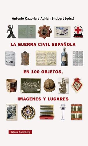 GUERRA CIVIL ESPAÑOLA EN CIEN OBJETOS, IMÁGENES Y LUGARES, LA | 9788418218743 | SHUBERT, ADRIAN / CAZORLA SÁNCHEZ, ANTONIO | Llibreria La Gralla | Librería online de Granollers