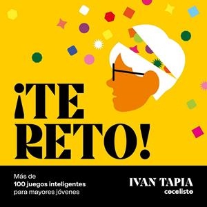 TE RETO! MÁS DE 100 JUEGOS INTELIGENTES PARA MAYORES JÓVENES | 9788418820595 | TAPIA, IVAN | Llibreria La Gralla | Llibreria online de Granollers