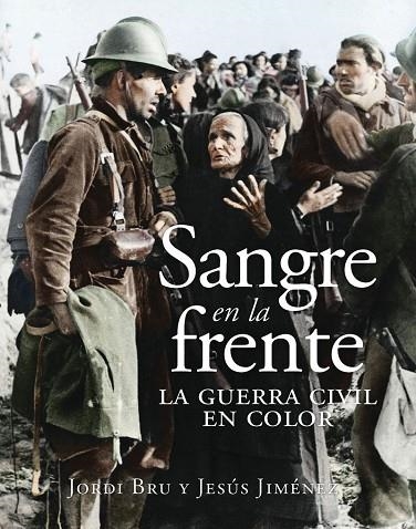 SANGRE EN LA FRENTE. LA GUERRA CIVIL EN COLOR | 9788412323993 | BRU, JORDI / JIMÉNEZ, JESÚS | Llibreria La Gralla | Librería online de Granollers