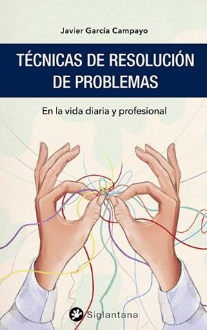 TÉCNICAS DE RESOLUCIÓN DE PROBLEMAS | 9788418556128 | GARCÍA CAMPAYO, JAVIER | Llibreria La Gralla | Librería online de Granollers