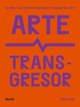 ARTE TRANSGRESOR | 9788419094124 | HODGE, SUSIE | Llibreria La Gralla | Llibreria online de Granollers
