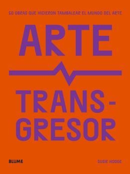 ARTE TRANSGRESOR | 9788419094124 | HODGE, SUSIE | Llibreria La Gralla | Librería online de Granollers