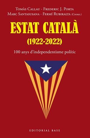 ESTAT CATALÀ (1922-2022) | 9788419007216 | TOMÀS, CALLAU / PORTA, FREDERIC J. / SANTASUSANA, MARC / RUBIRALTA, FERMÍ | Llibreria La Gralla | Llibreria online de Granollers