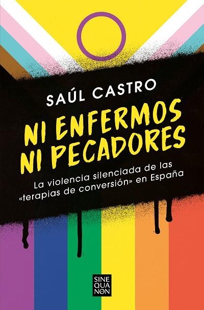 NI ENFERMOS NI PECADORES: LA VIOLENCIA SILENCIADA DE LAS «TERAPIAS DE CONVERSIÓN | 9788466672511 | CASTRO, SAÚL | Llibreria La Gralla | Llibreria online de Granollers