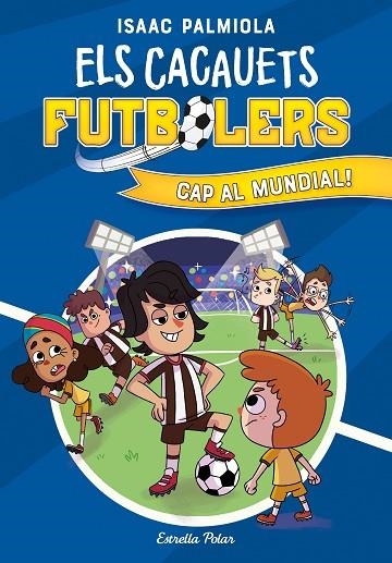 CACAUETS FUTBOLERS 4, ELS. CAP AL MUNDIAL! | 9788413893068 | PALMIOLA, ISAAC | Llibreria La Gralla | Librería online de Granollers