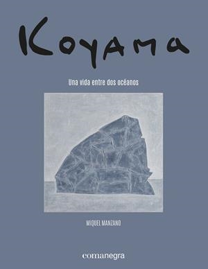 KOYAMA. UNA VIDA ENTRE DOS OCÉANOS | 9788418857683 | MANZANO, MIQUEL / TOJO, YASUKO / KOYAMA, SHIGEYOSHI | Llibreria La Gralla | Librería online de Granollers