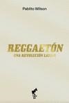 REGGAETON UNA REVOLUCION LATINA | 9788419234018 | WILSON, PABLITO | Llibreria La Gralla | Llibreria online de Granollers