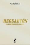 REGGAETON UNA REVOLUCION LATINA | 9788419234018 | WILSON, PABLITO | Llibreria La Gralla | Librería online de Granollers