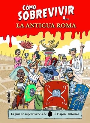 CÓMO SOBREVIVIR A LA ANTIGUA ROMA | 9788468356495 | EL FISGÓN HISTÓRICO | Llibreria La Gralla | Librería online de Granollers
