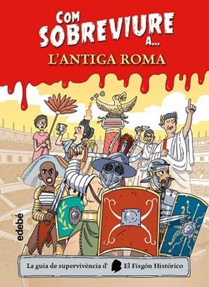 COM SOBREVIURE A L?ANTIGA ROMA | 9788468356525 | EL FISGÓN HISTÓRICO | Llibreria La Gralla | Librería online de Granollers