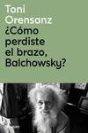 CÓMO PERDISTE EL BRAZO, BALCHOWSKY? | 9788419179975 | ORENSANZ, TONI | Llibreria La Gralla | Librería online de Granollers