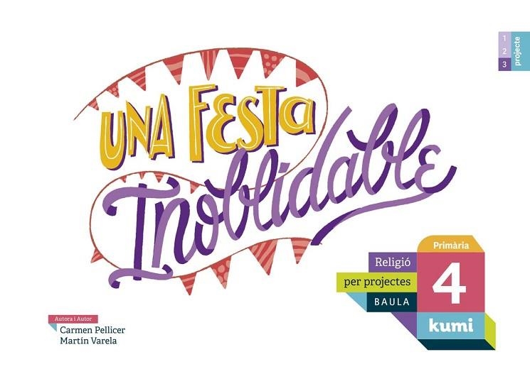 UNA FESTA INOBLIDABLE 4T PRIMÀRIA PROJECTE KUMI | 9788447938568 | PELLICER IBORRA, CARMEN / VARELA DÁVILA, MARTÍN | Llibreria La Gralla | Llibreria online de Granollers