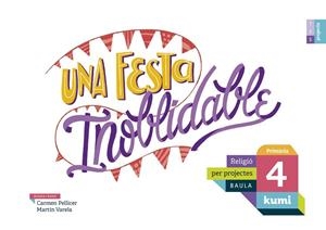 UNA FESTA INOBLIDABLE 4T PRIMÀRIA PROJECTE KUMI | 9788447938568 | PELLICER IBORRA, CARMEN / VARELA DÁVILA, MARTÍN | Llibreria La Gralla | Llibreria online de Granollers