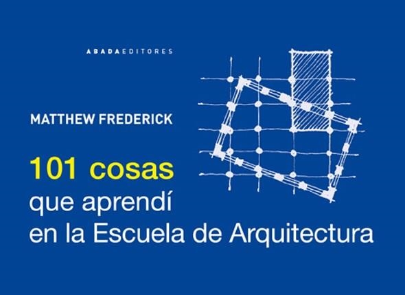 101 COSAS QUE APRENDÍ EN LA ESCUELA DE ARQUITECTURA | 9788415289210 | FREDERICK, MATTHEW | Llibreria La Gralla | Librería online de Granollers