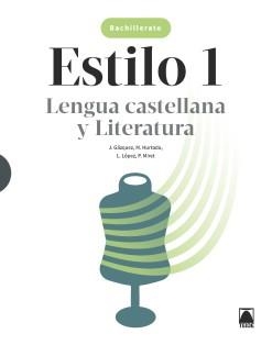 ESTILO 1. LENGUA CASTELLANA Y LITERATURA 1 BACH | 9788430754403 | HURTADO HERNÁNDEZ, MÓNICA / MIRET PUIG, PAU / LÓPEZ SUSARTE, LOPE / GÁZQUEZ NAVARRO, JOAN | Llibreria La Gralla | Llibreria online de Granollers