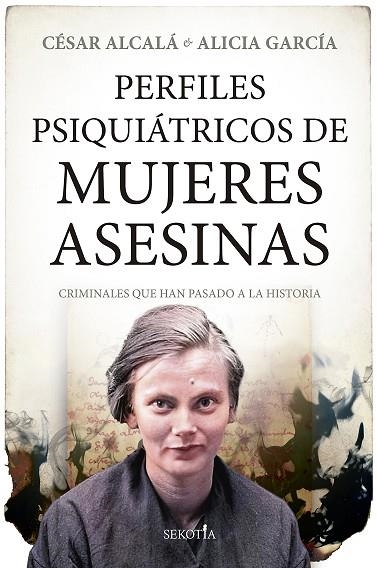 PERFILES PSIQUIÁTRICOS DE MUJERES ASESINAS | 9788411311168 | CÉSAR ALCALÁ / ALICIA GARCÍA | Llibreria La Gralla | Llibreria online de Granollers