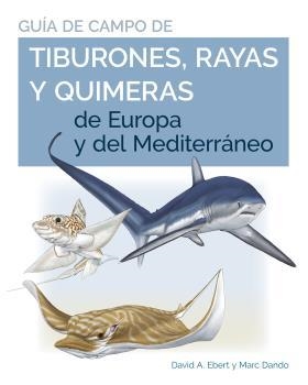GUIA DE CAMPO DE LOS TIBURONES, RAYAS Y QUIMERAS DE EUROPA Y DEL MEDITERRÁNEO | 9788428217446 | EBERT, DAVID A. ; DANDO, MARC | Llibreria La Gralla | Librería online de Granollers
