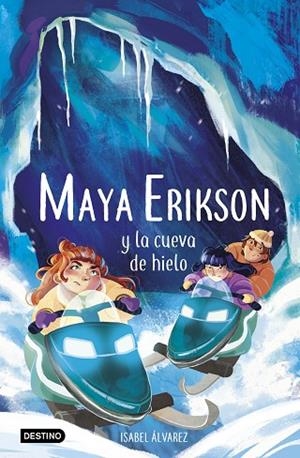 MAYA ERIKSON 3. MAYA ERIKSON Y LA CUEVA DE HIELO | 9788408259183 | ÁLVAREZ, ISABEL / BRUNO, MARINA | Llibreria La Gralla | Librería online de Granollers