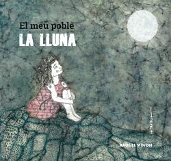 MEU POBLE LA LLUNA, EL | 9788412345391 | RAQUEL MORON QUESADA | Llibreria La Gralla | Librería online de Granollers