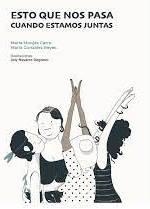 ESTO QUE NOS PASA CUANDO ESTAMOS JUNTAS | 9788412341188 | MONJAS CARRO, MARIA/ GONZÁLEZ REYES, MARÍA | Llibreria La Gralla | Librería online de Granollers