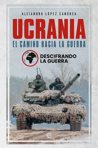 UCRANIA. EL CAMINO HACIA LA GUERRA | 9788413843582 | LA GUERRA, DESCIFRANDO / LÓPEZ CANOREA, ALEJANDRO | Llibreria La Gralla | Llibreria online de Granollers